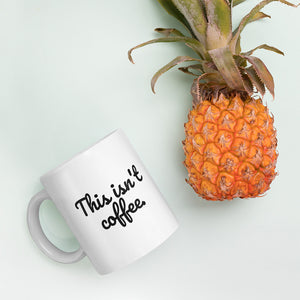 This isn't Coffee- Mug - Impress Prints