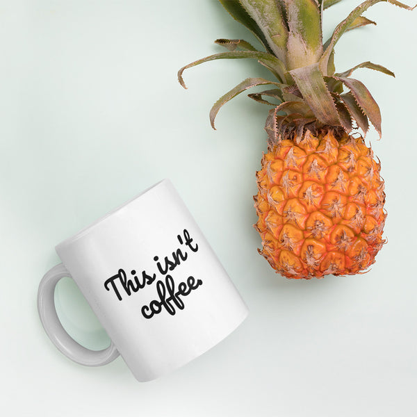 This isn't Coffee- Mug - Impress Prints