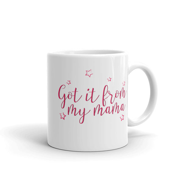 Got it from my Mama- White Glossy Mug - Impress Prints