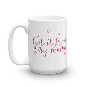 Got it from my Mama- White Glossy Mug - Impress Prints