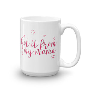 Got it from my Mama- White Glossy Mug - Impress Prints