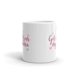 Got it from my Mama- White Glossy Mug - Impress Prints