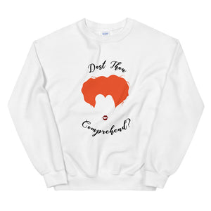 Dost Thou Comprehend Unisex Sweatshirt