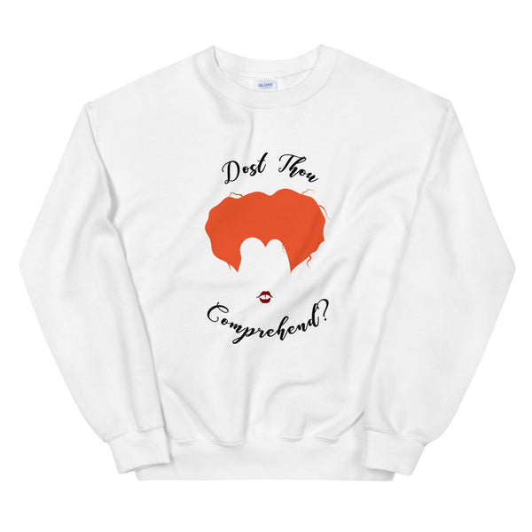 Dost Thou Comprehend Unisex Sweatshirt