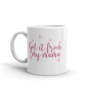 Got it from my Mama- White Glossy Mug - Impress Prints