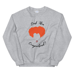 Dost Thou Comprehend Unisex Sweatshirt