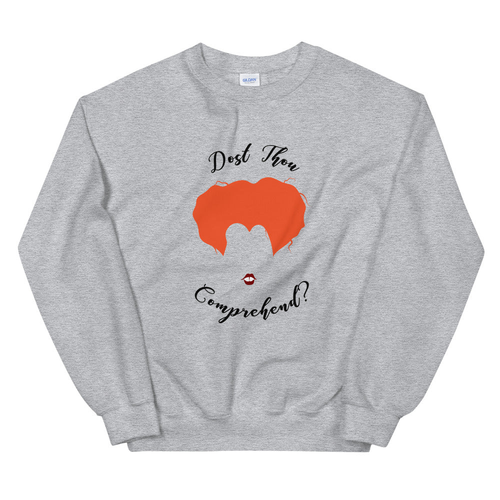 Dost Thou Comprehend Unisex Sweatshirt