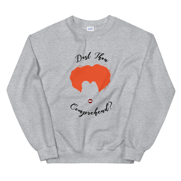 Dost Thou Comprehend Unisex Sweatshirt